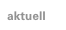 aktuell