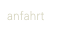 anfahrt