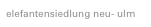 elefantensiedlung neu- ulm